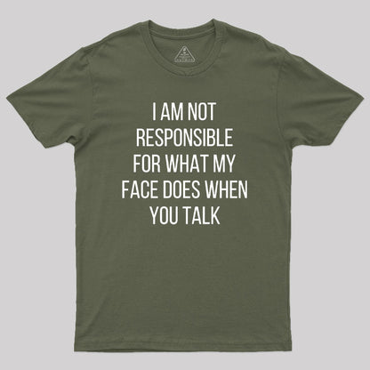 I am not Responsible for What my Face does Geek T-Shirt