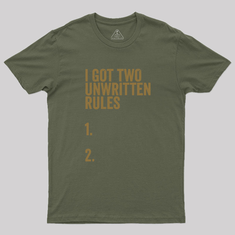 I Got Two Unwritten Rules funny meme Geek T-Shirt