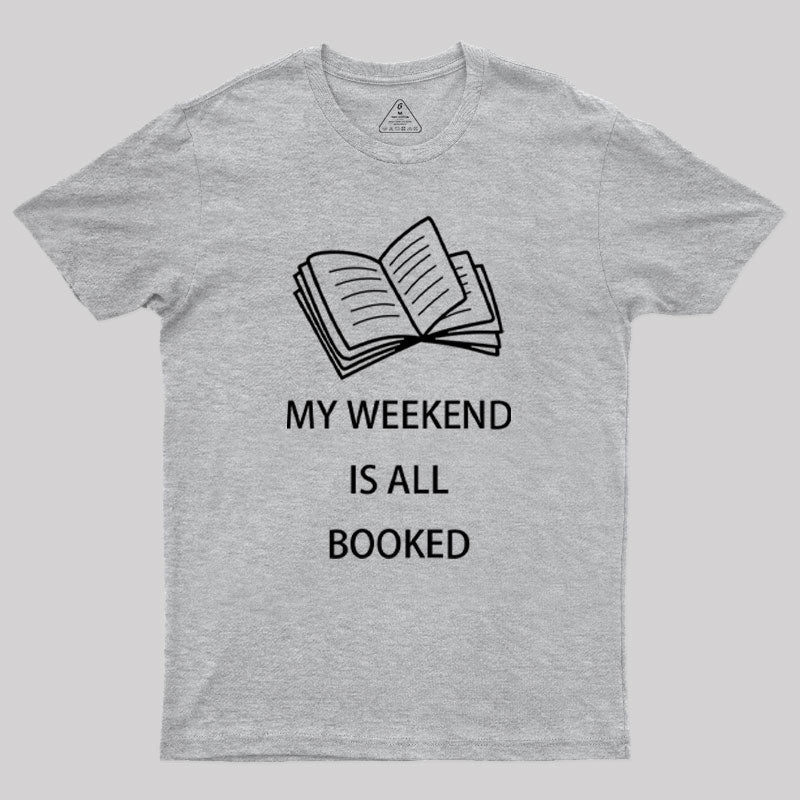 My Weekend is all Booked Geek T-Shirt