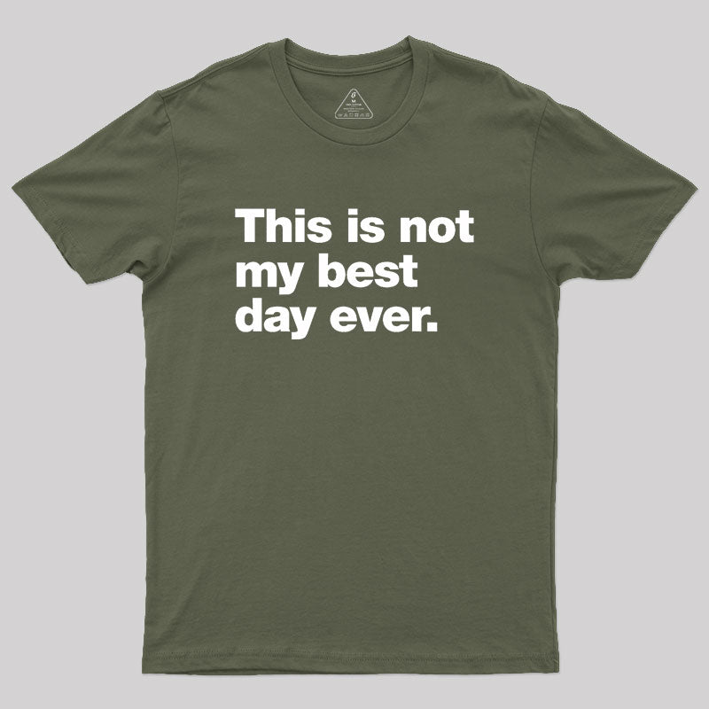 This Is Not My Best Day Ever Geek T-Shirt