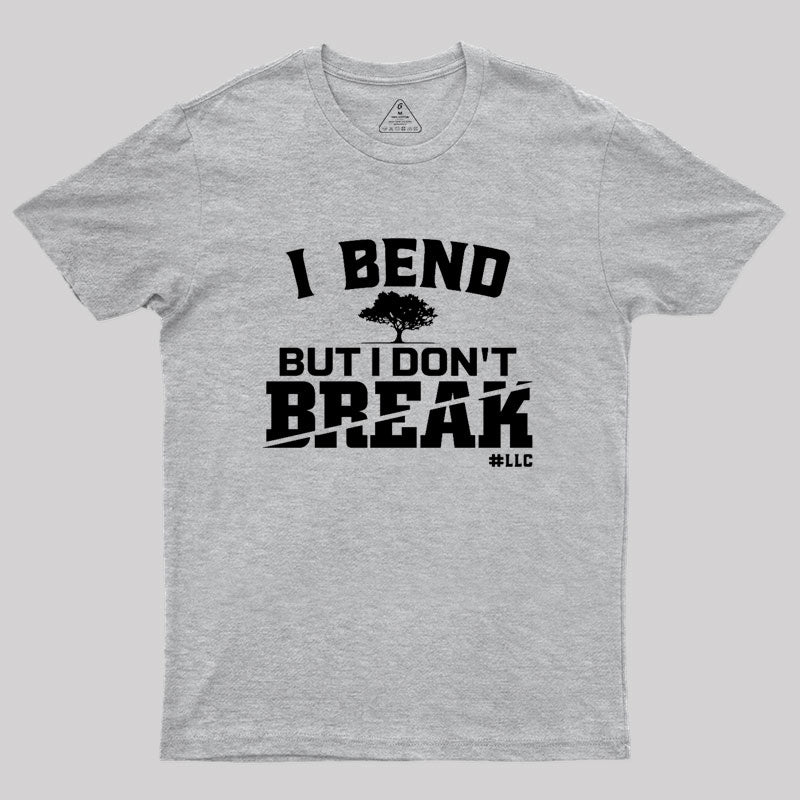 I Bend, But I Don't Break. Fight Violence Geek T-Shirt