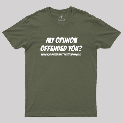 My Opinion Offended You Geek T-Shirt