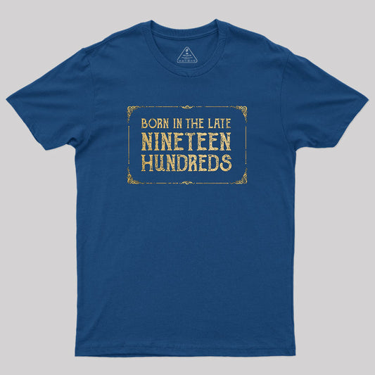 Born In The Late Nineteen Hundreds T-Shirt