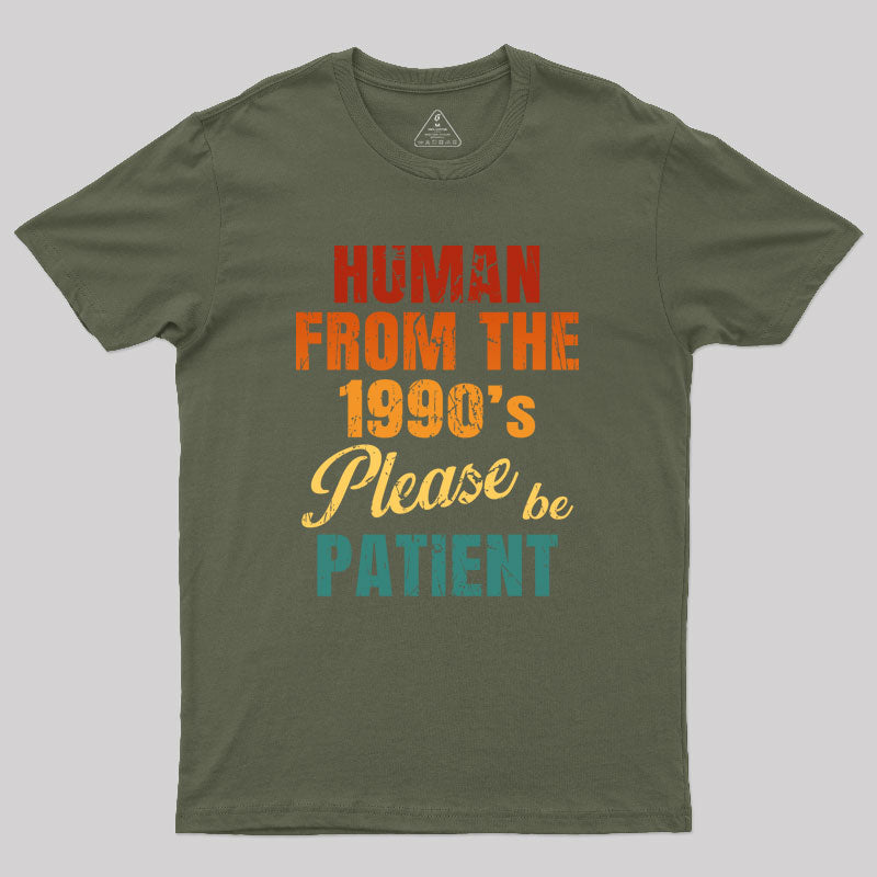 Human From the 1990's Please be Patient Geek T-Shirt