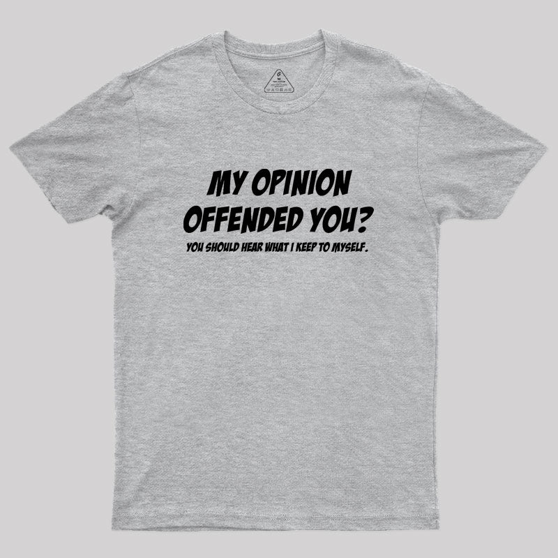 My Opinion Offended You Geek T-Shirt