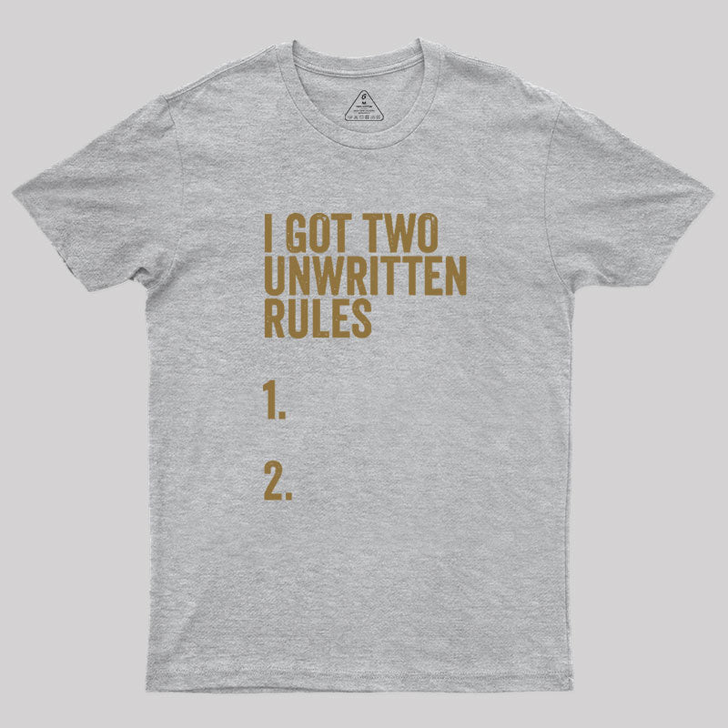 I Got Two Unwritten Rules funny meme Geek T-Shirt