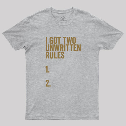 I Got Two Unwritten Rules funny meme Geek T-Shirt