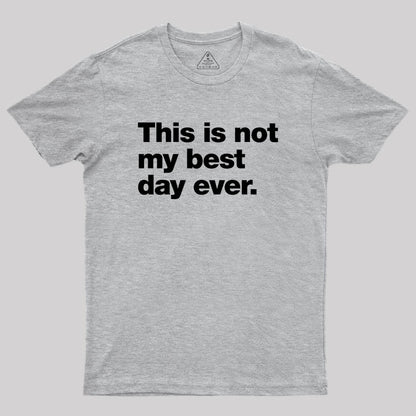 This Is Not My Best Day Ever Geek T-Shirt