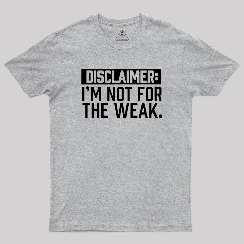 I Am Not For The Weak Geek T-Shirt