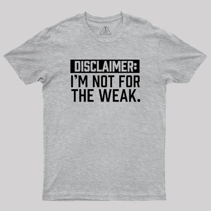 I Am Not For The Weak Geek T-Shirt