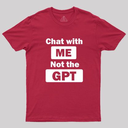 chat with me not the gpt Geek T-Shirt