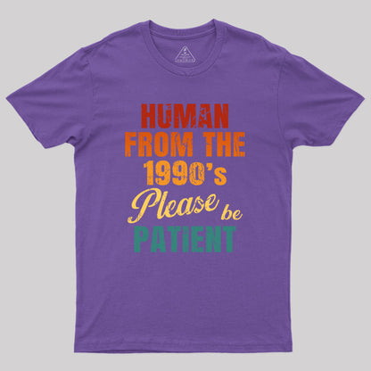 Human From the 1990's Please be Patient Geek T-Shirt