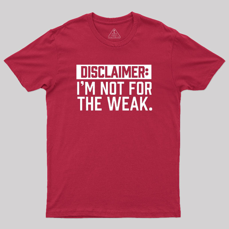 I Am Not For The Weak Geek T-Shirt