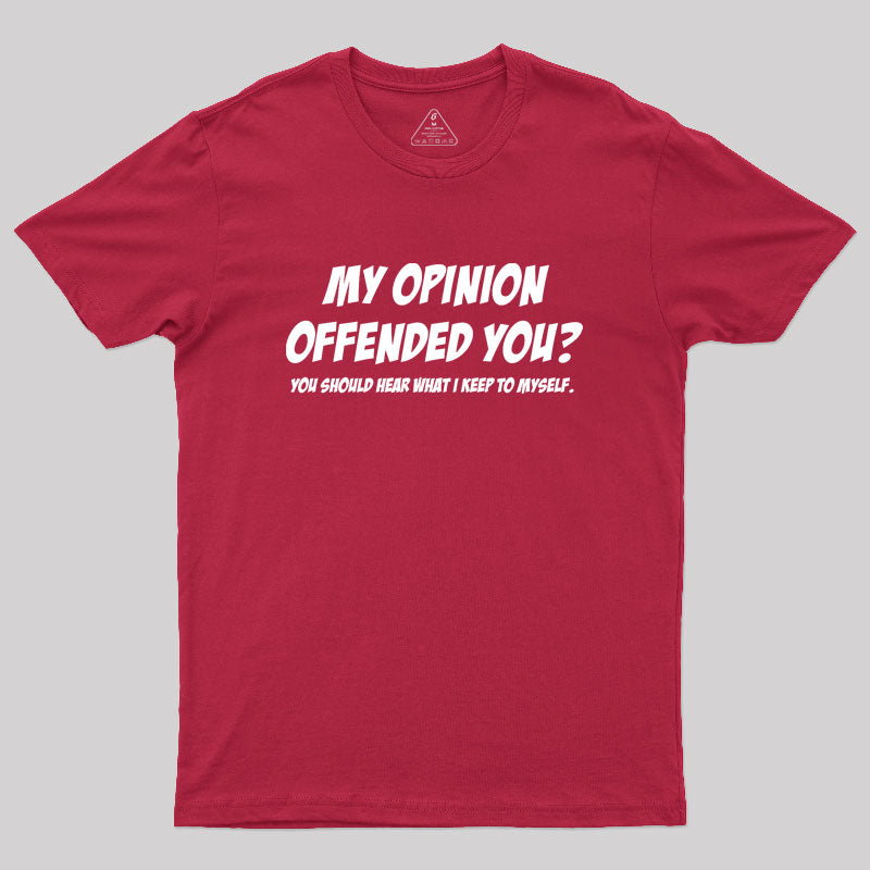 My Opinion Offended You Geek T-Shirt