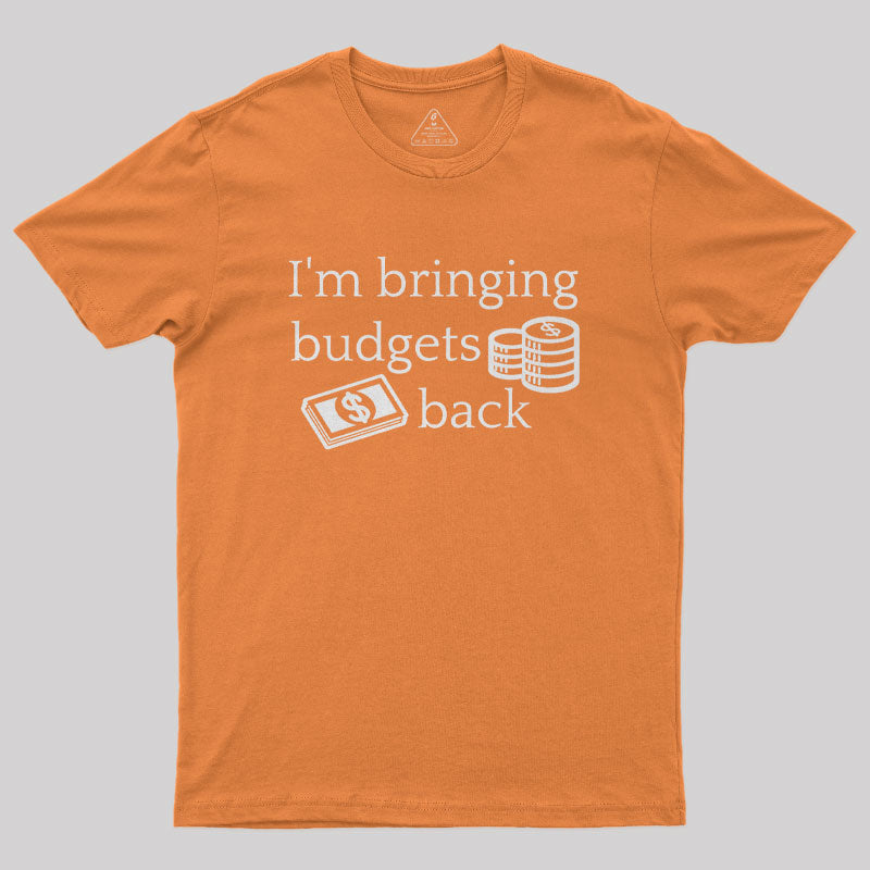 I'm Bringing Budgets Back Funny Budgeting Nerd T-Shirt