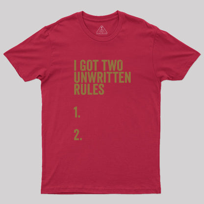 I Got Two Unwritten Rules funny meme Geek T-Shirt