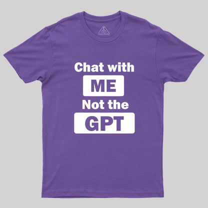 chat with me not the gpt Geek T-Shirt