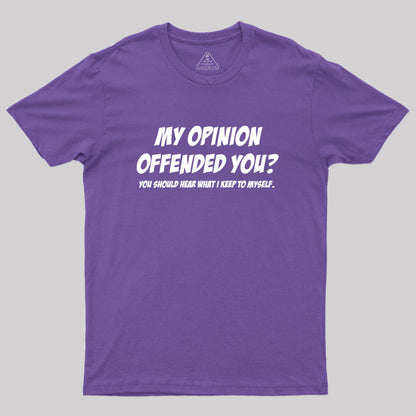 My Opinion Offended You Geek T-Shirt