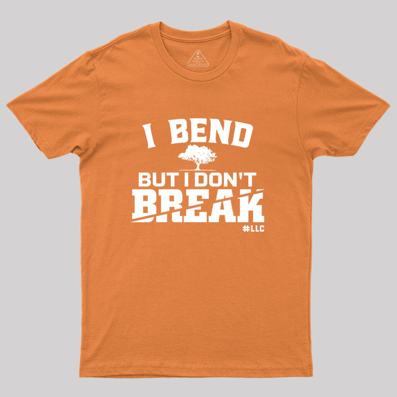 I Bend, But I Don't Break. Fight Violence Geek T-Shirt