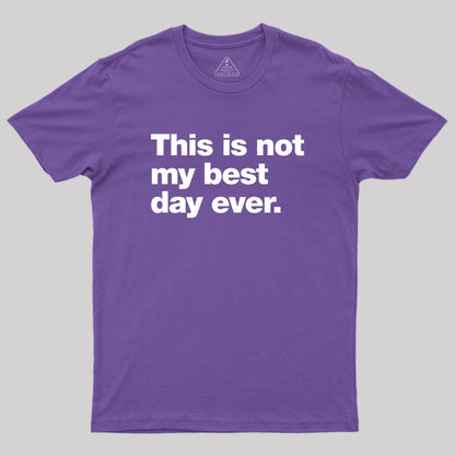 This Is Not My Best Day Ever Geek T-Shirt