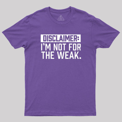 I Am Not For The Weak Geek T-Shirt