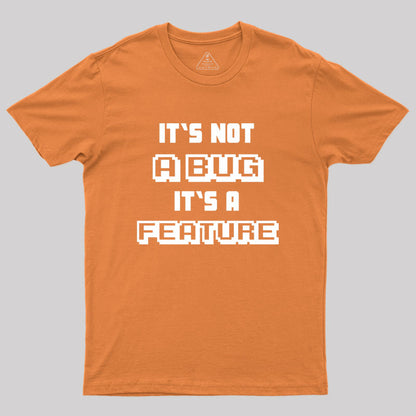 It's not a Bug it's a feature Geek T-Shirt