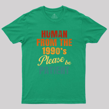 Human From the 1990's Please be Patient Geek T-Shirt