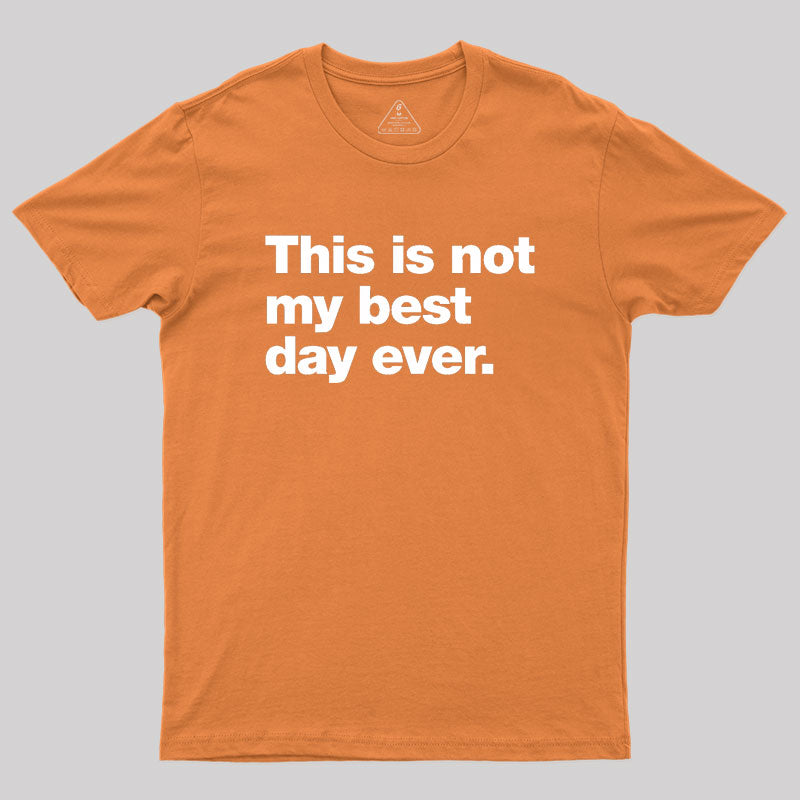 This Is Not My Best Day Ever Geek T-Shirt