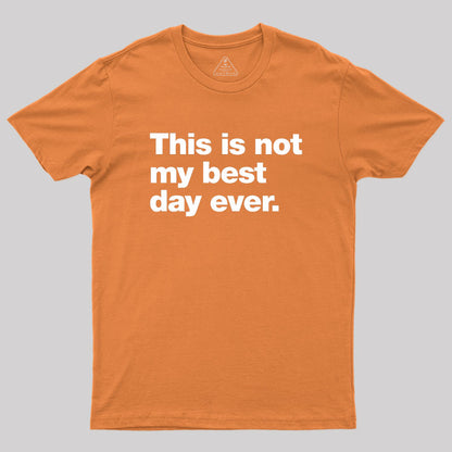 This Is Not My Best Day Ever Geek T-Shirt