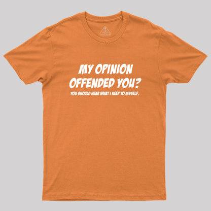 My Opinion Offended You Geek T-Shirt