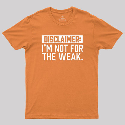 I Am Not For The Weak Geek T-Shirt