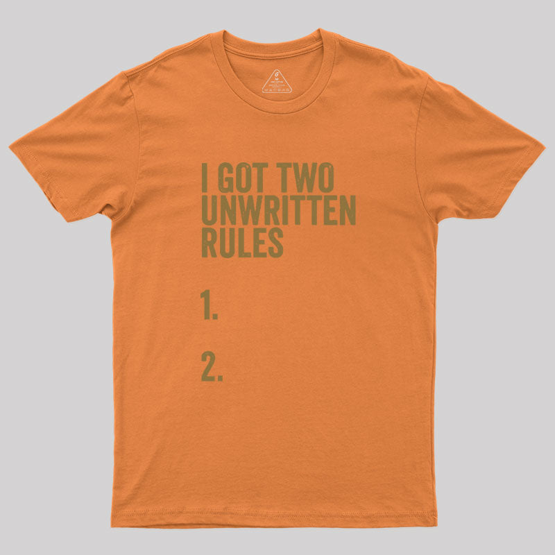 I Got Two Unwritten Rules funny meme Geek T-Shirt