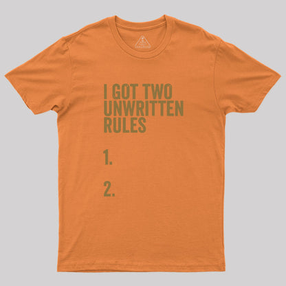 I Got Two Unwritten Rules funny meme Geek T-Shirt