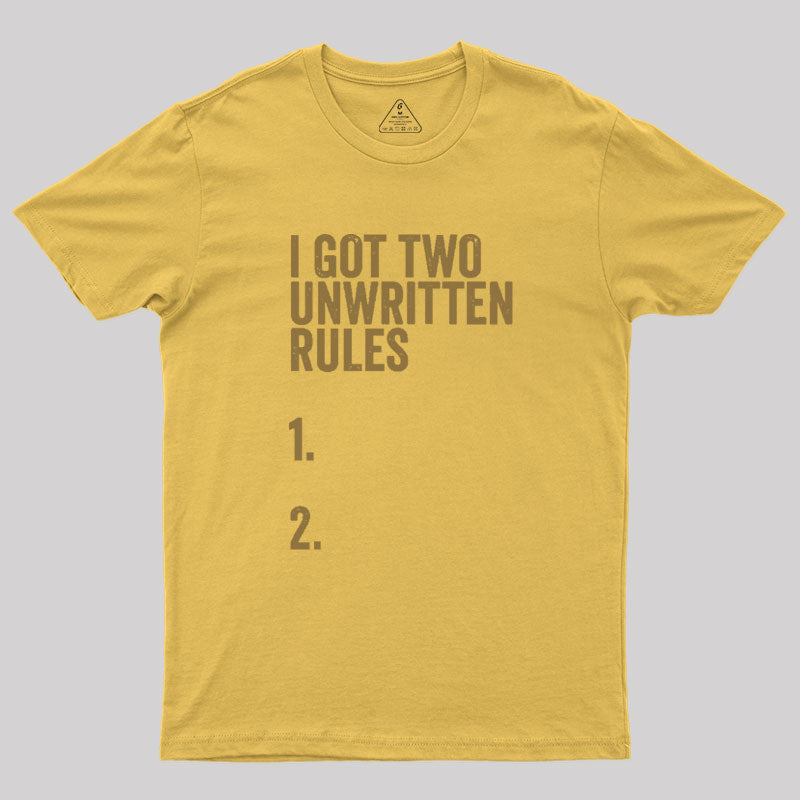 I Got Two Unwritten Rules funny meme Geek T-Shirt