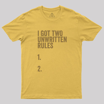 I Got Two Unwritten Rules funny meme Geek T-Shirt