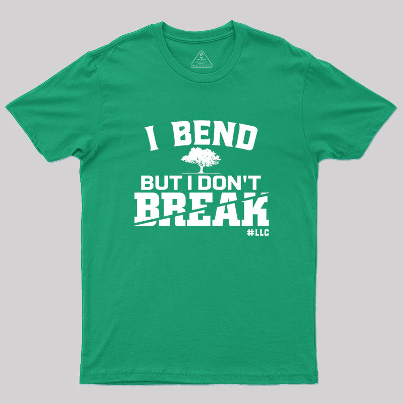 I Bend, But I Don't Break. Fight Violence Geek T-Shirt