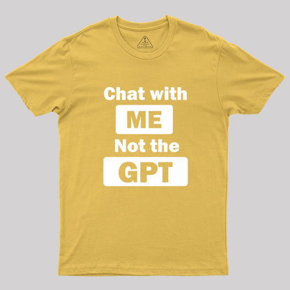 chat with me not the gpt Geek T-Shirt