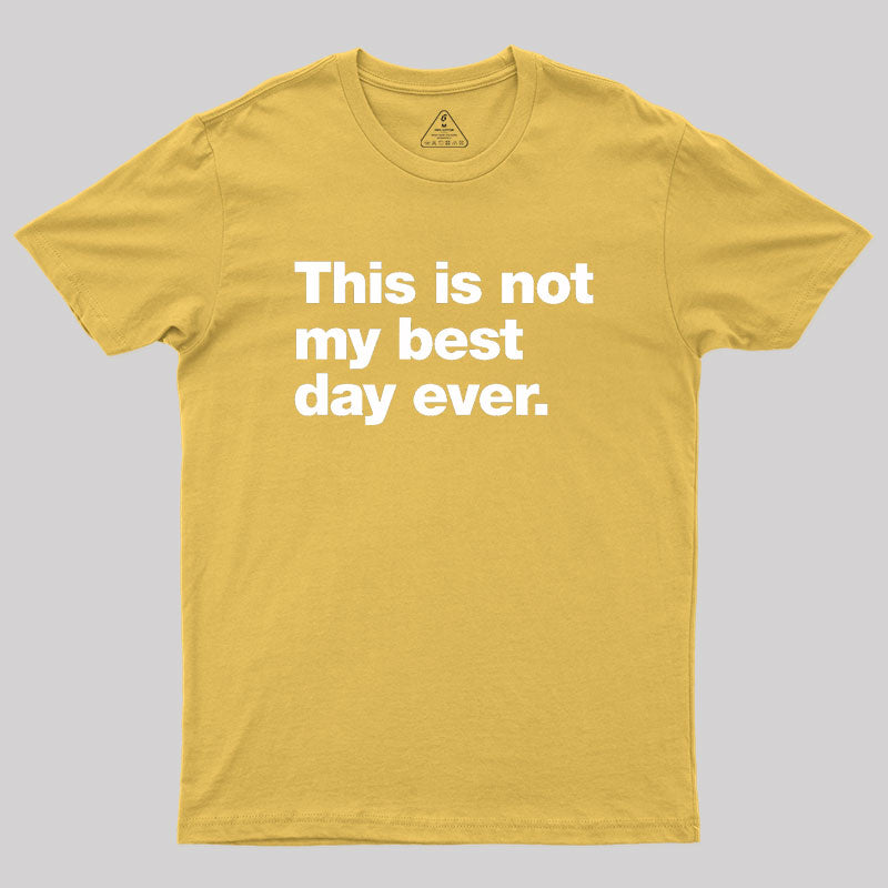 This Is Not My Best Day Ever Geek T-Shirt