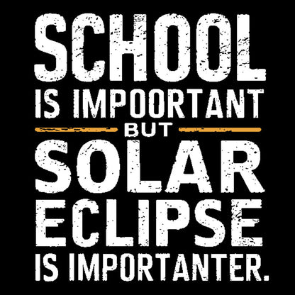 School Is Important but Solar Eclipse Is Importanter T-Shirt