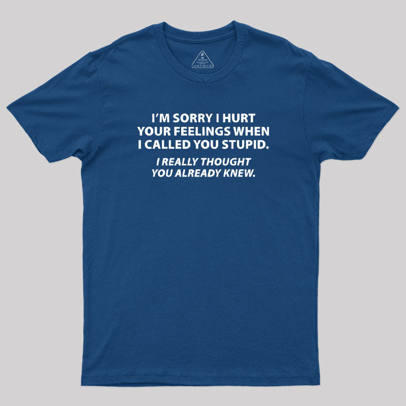 You Stupid I Thought You Knew T-Shirt