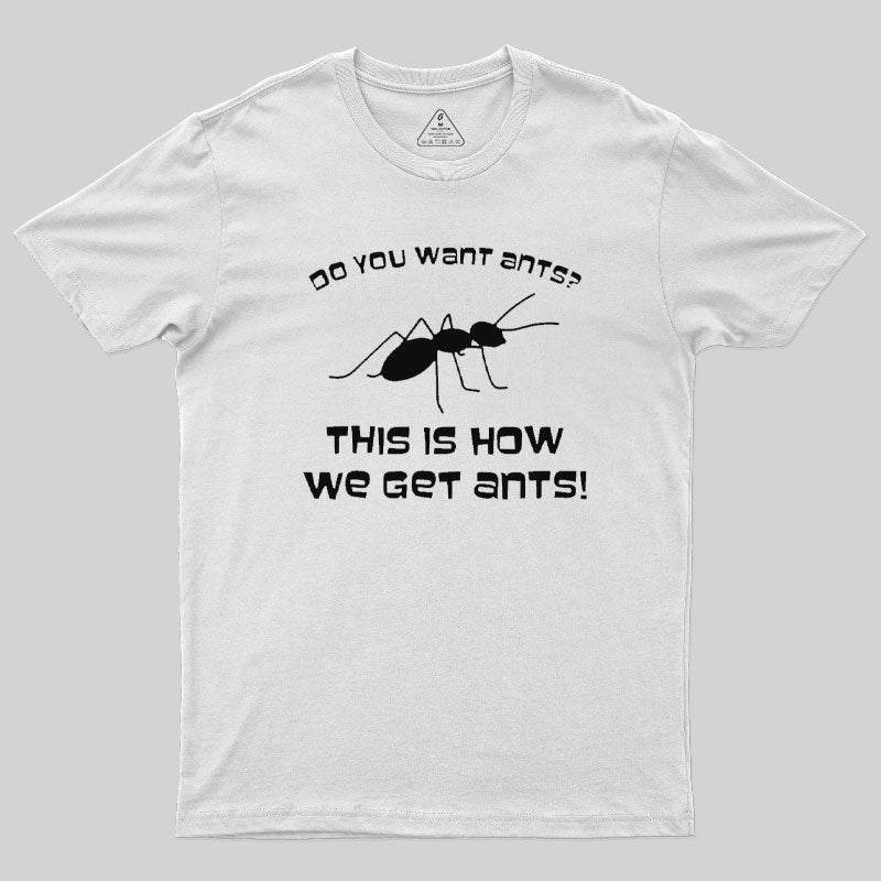 This is How We Get Ants T-Shirt