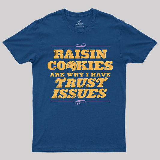 Raisin Cookies Are Why I Have Trust Issues T-Shirt