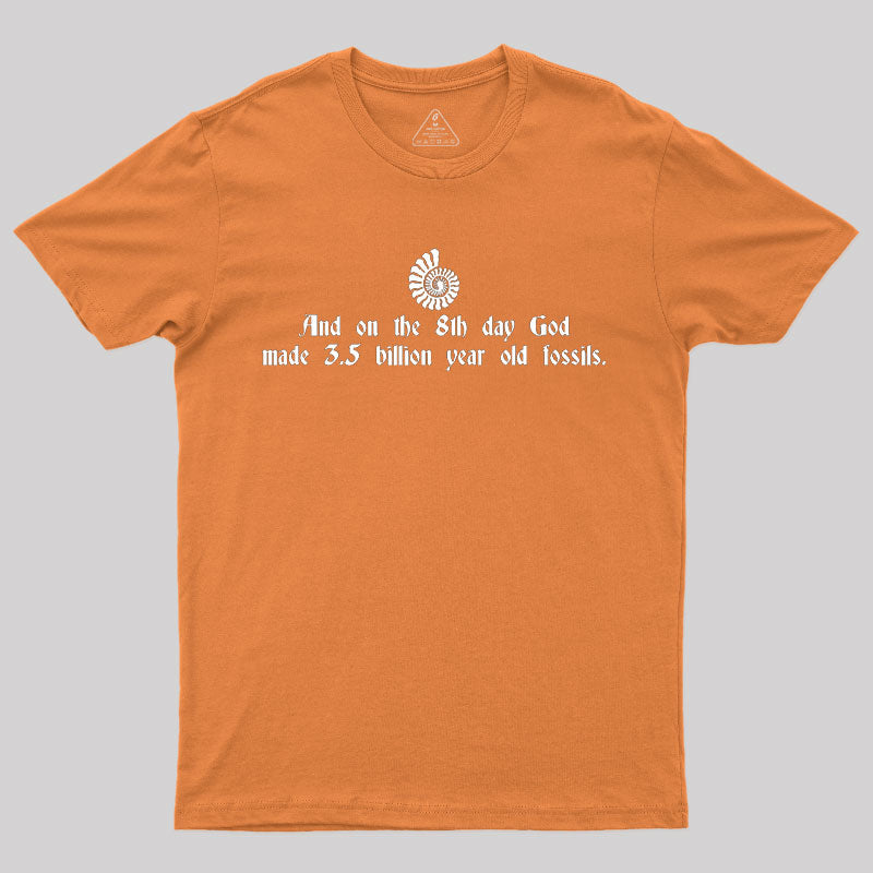 And On The 8th Day, God Made 3.5 Billion Year Old Fossils T-Shirt