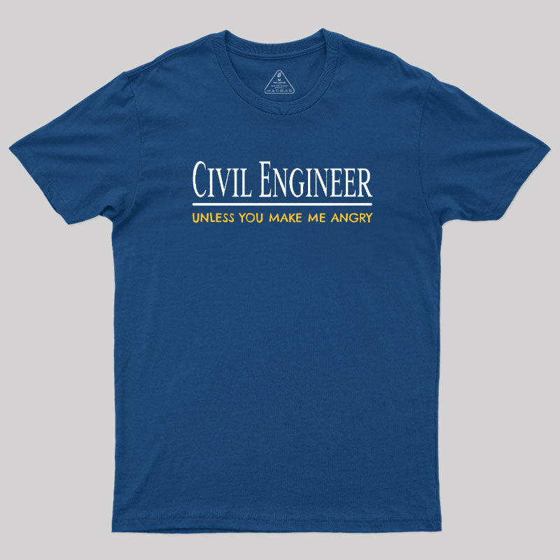 Civil Engineer Unless You Make Me Angry T-Shirt