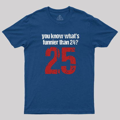 You Know What's Funnier Than 24_25 T-Shirt