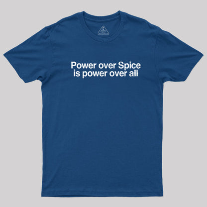 Power Over Spice Is Power Over All T-Shirt