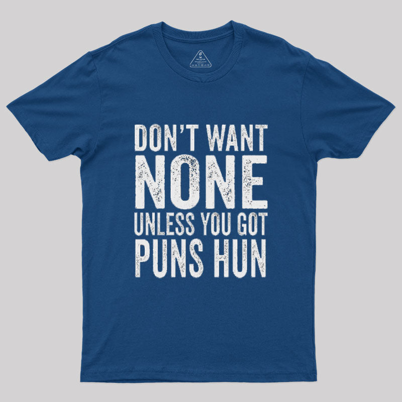 Don't Want None Unless You Got Puns Hun T-Shirt