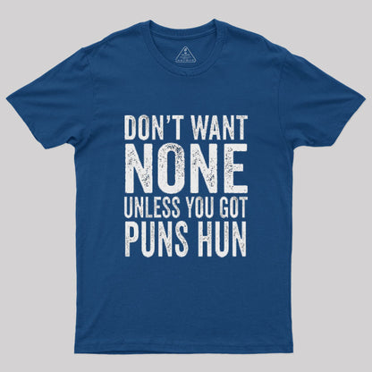 Don't Want None Unless You Got Puns Hun T-Shirt