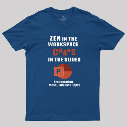 Zen in the Workspace, Chaos in the Slides T-Shirt