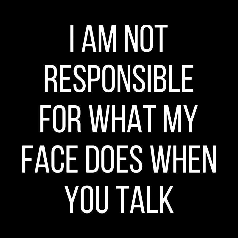 I am not Responsible for What my Face does Geek T-Shirt